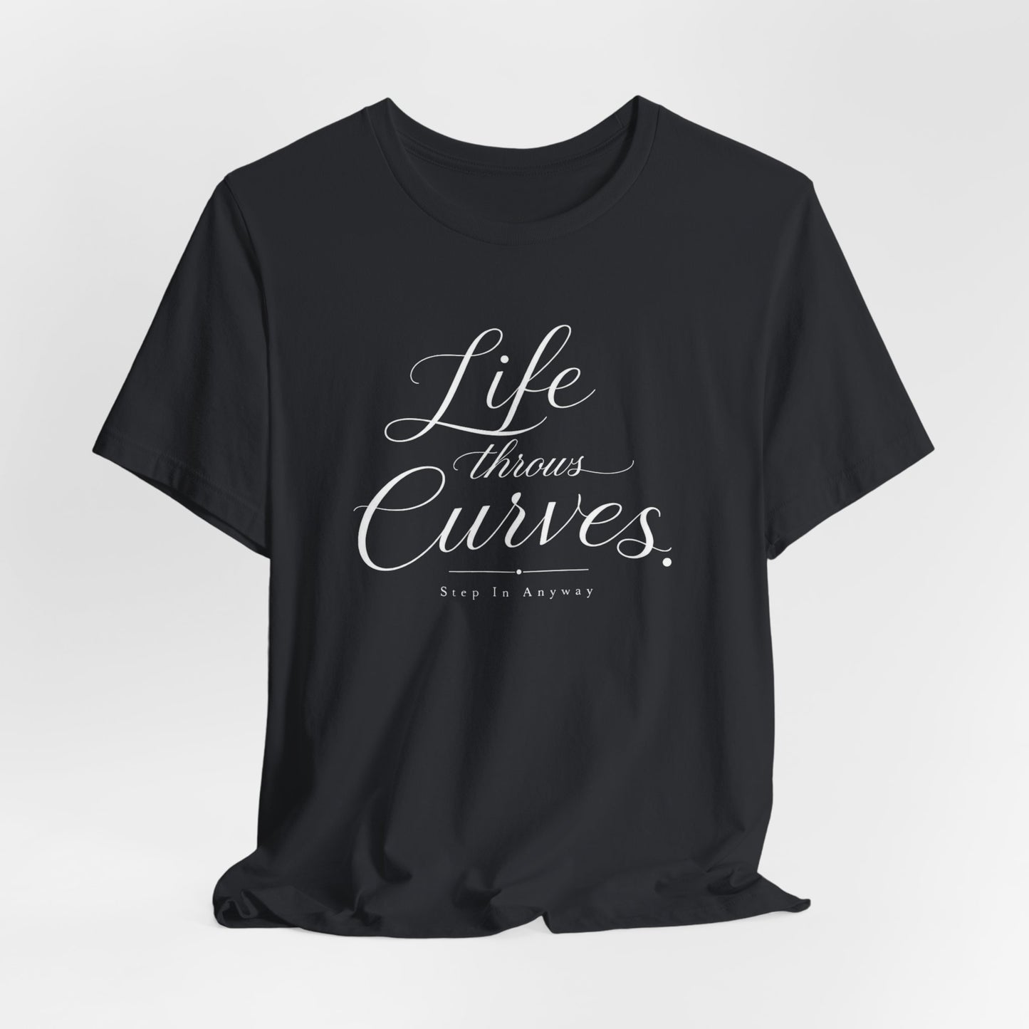 Life throws curves T-Shirt
