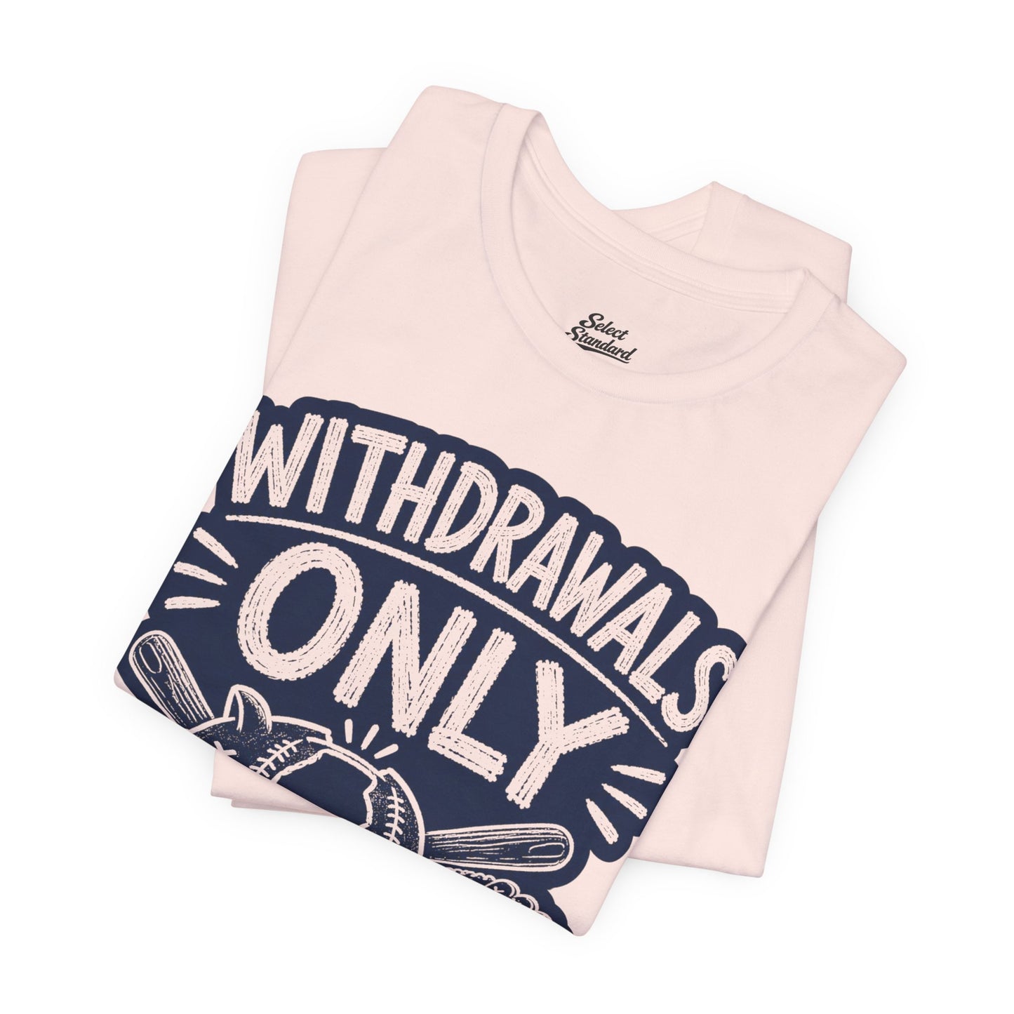 Withdrawals Only T-shirt