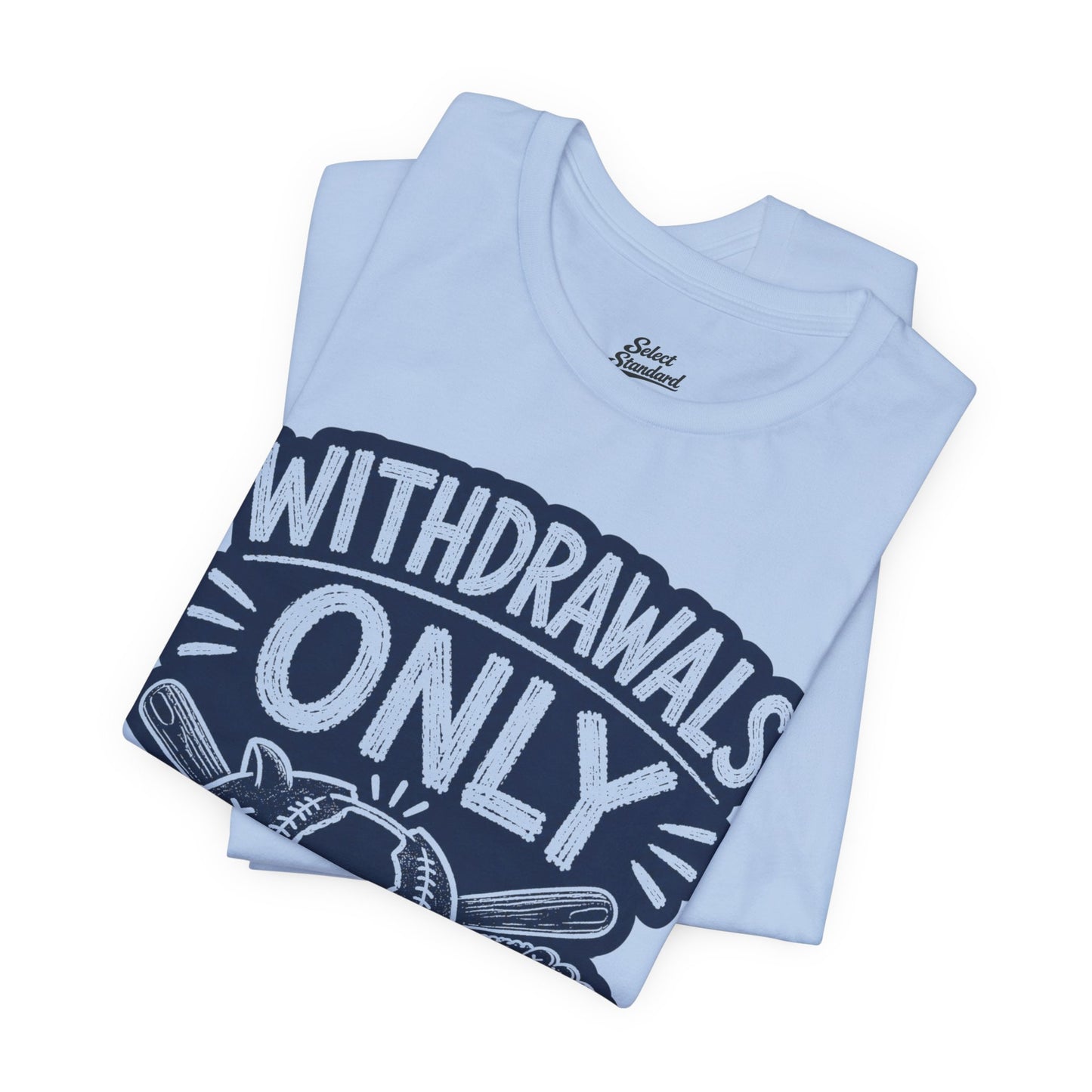 Withdrawals Only T-shirt