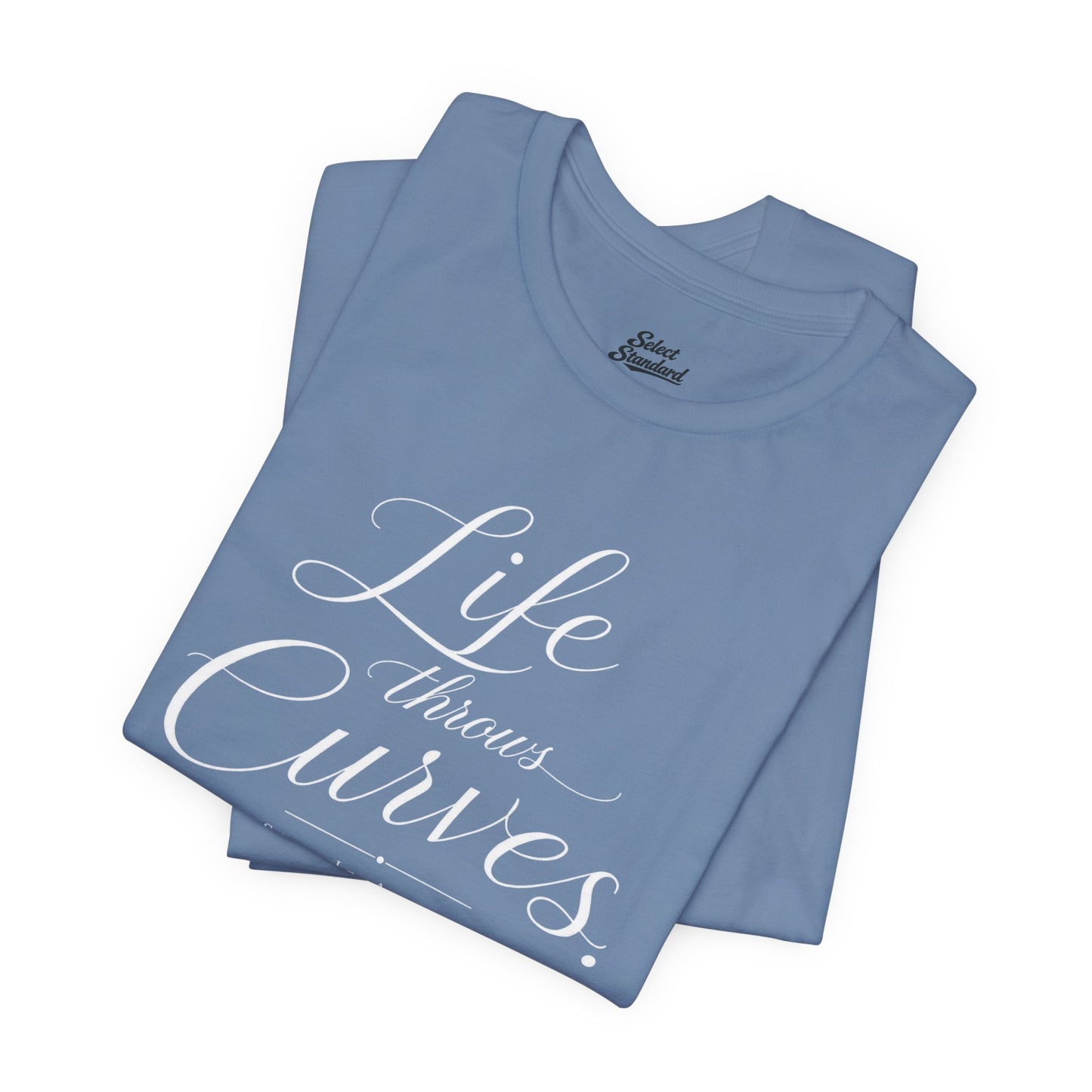 Life throws curves T-Shirt