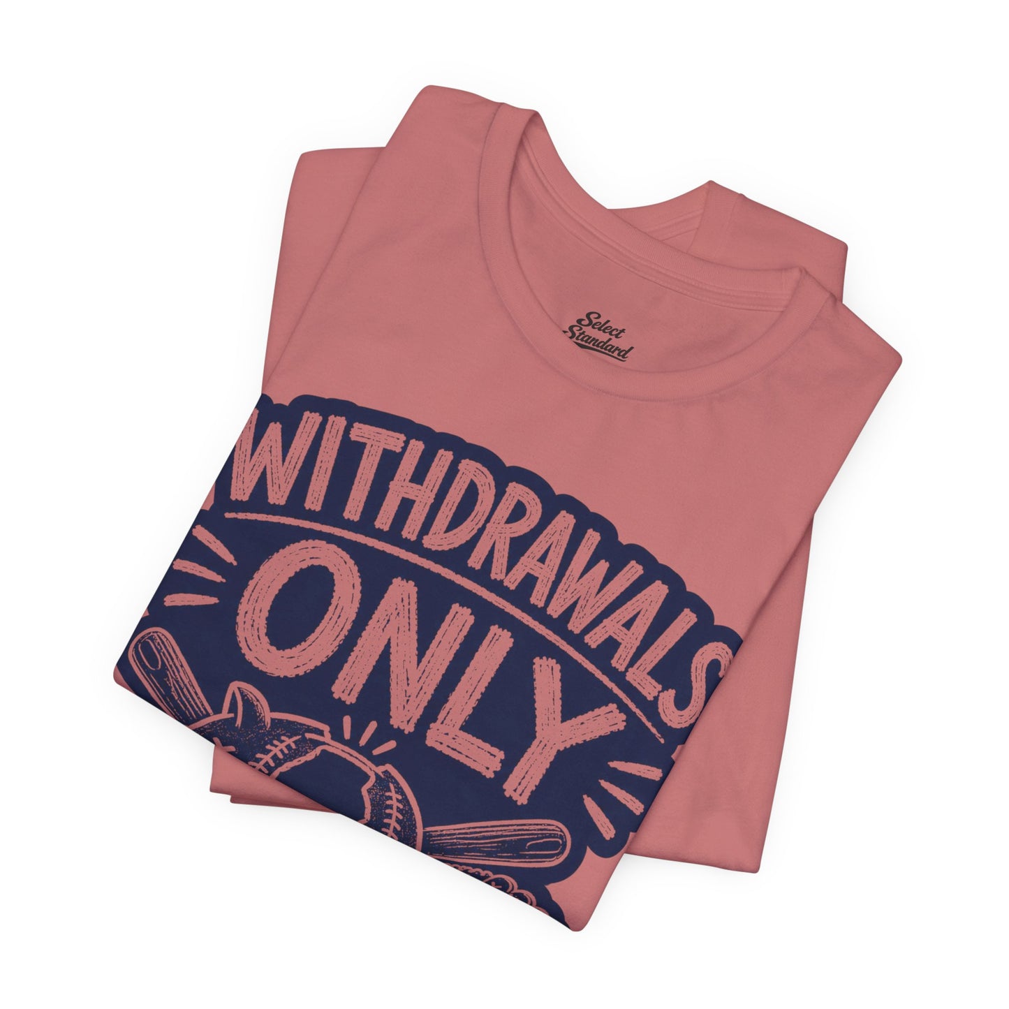 Withdrawals Only T-shirt
