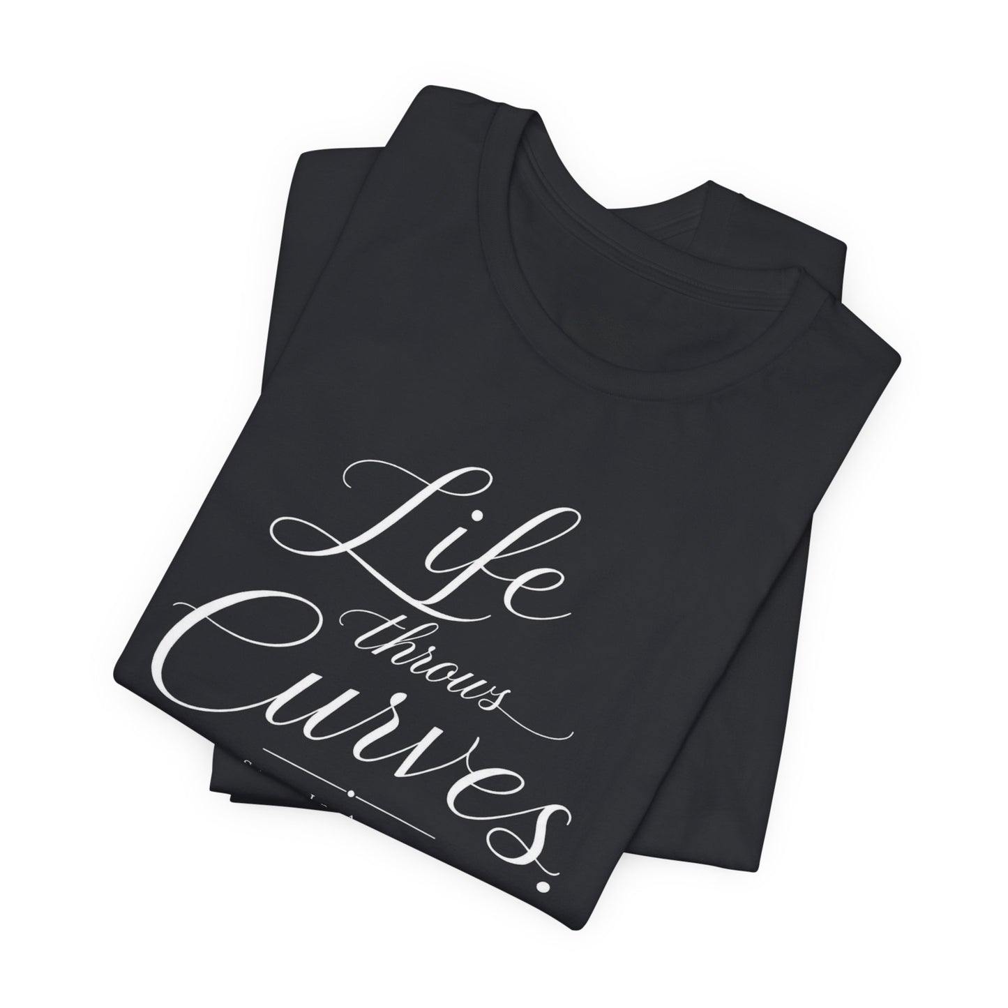 Life throws curves T-Shirt