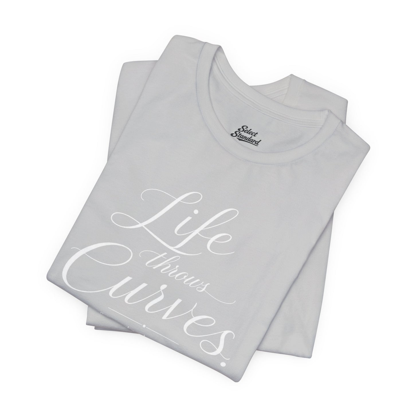 Life throws curves T-Shirt