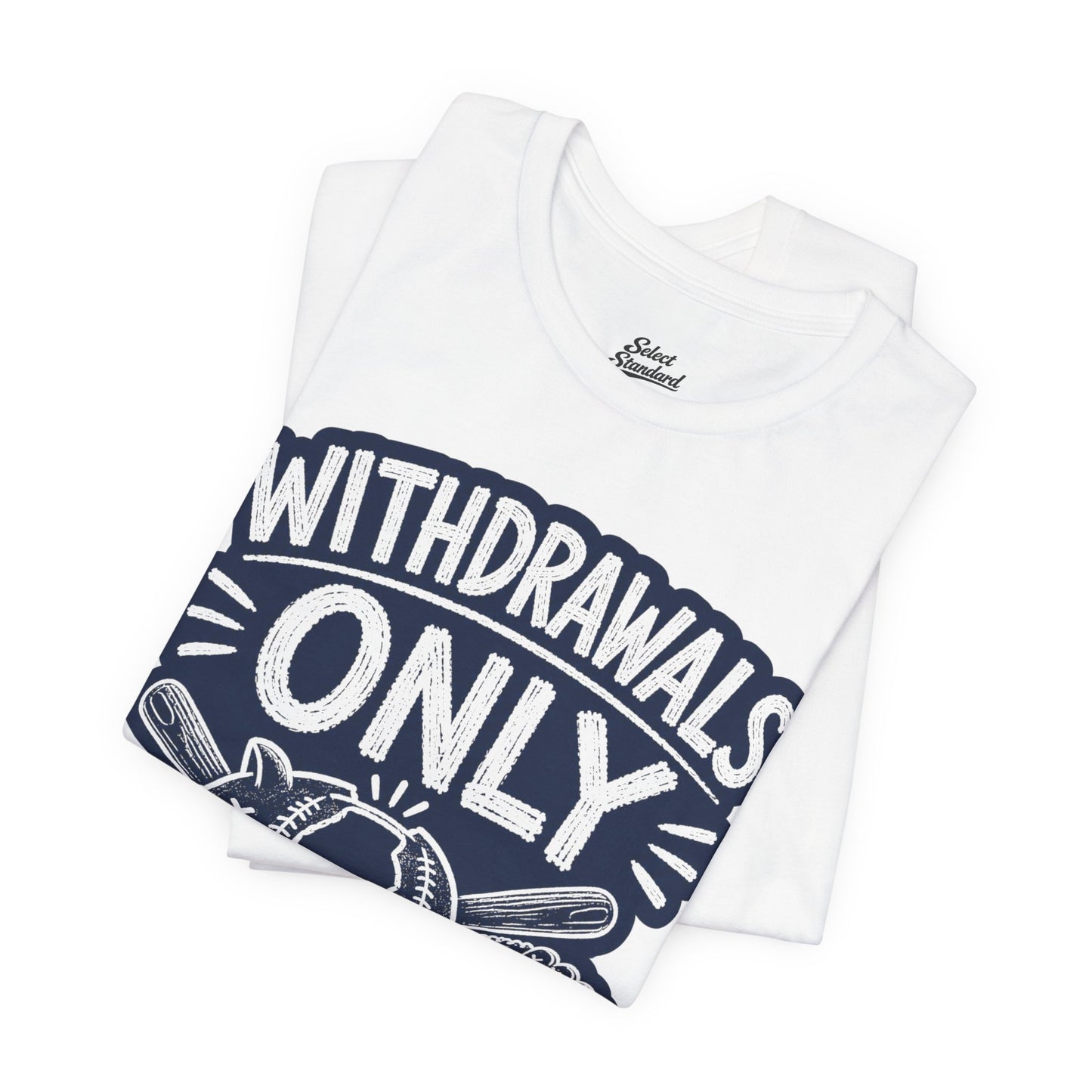 Withdrawals Only T-shirt
