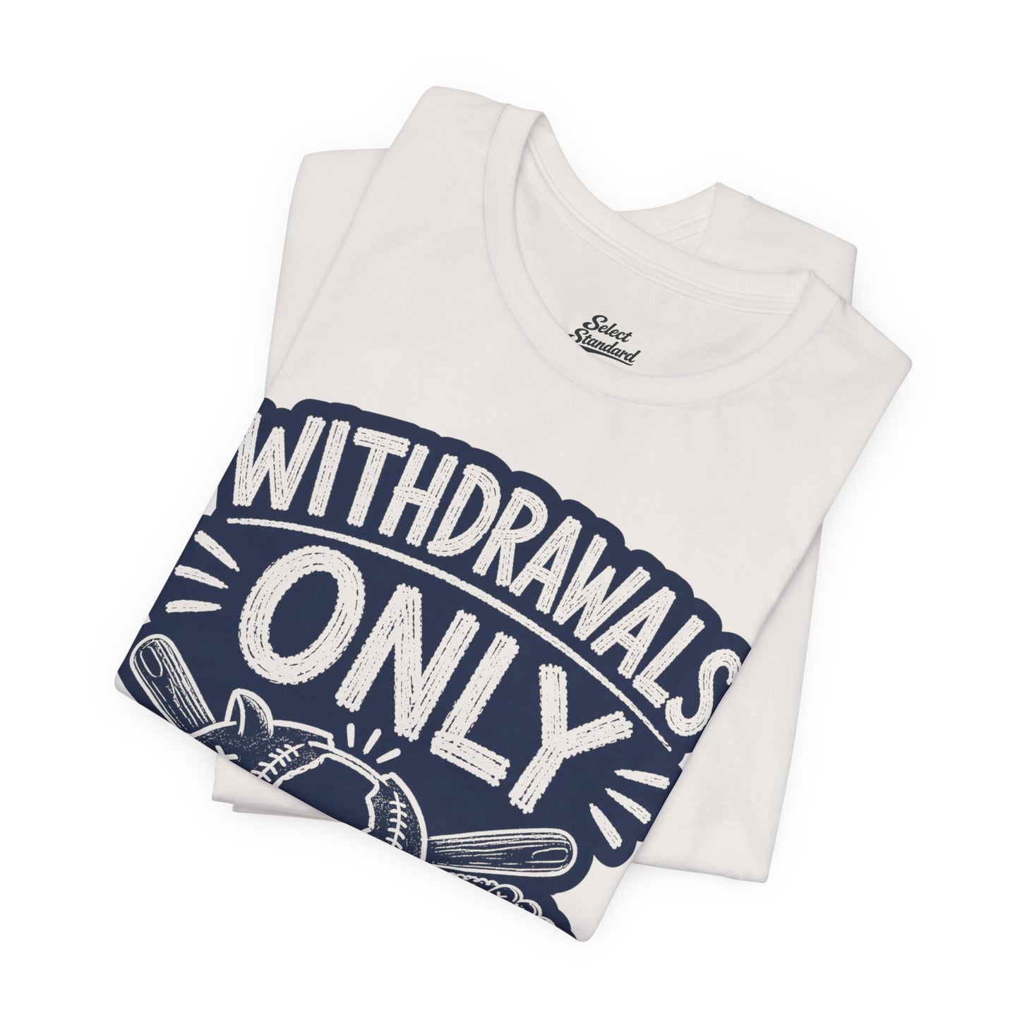 Withdrawals Only T-shirt