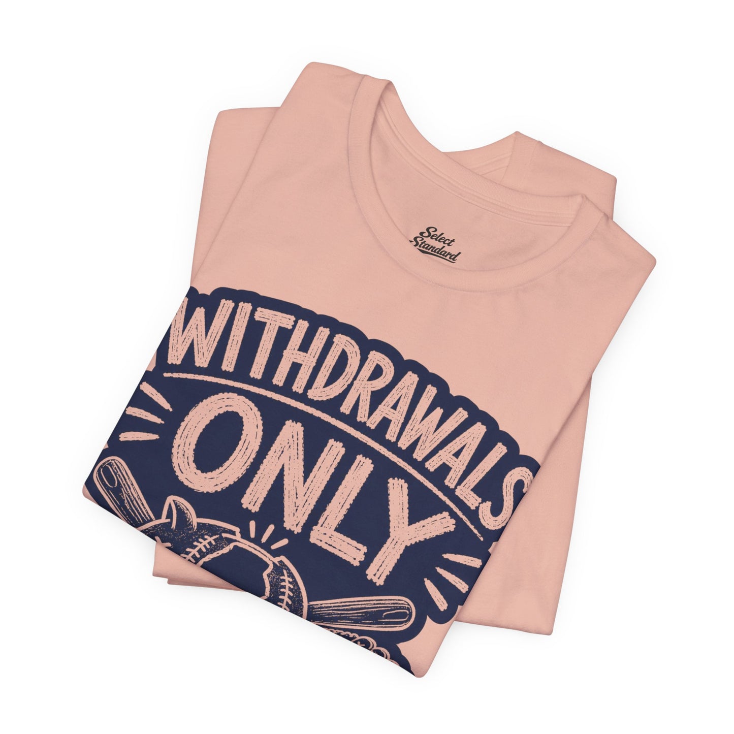 Withdrawals Only T-shirt