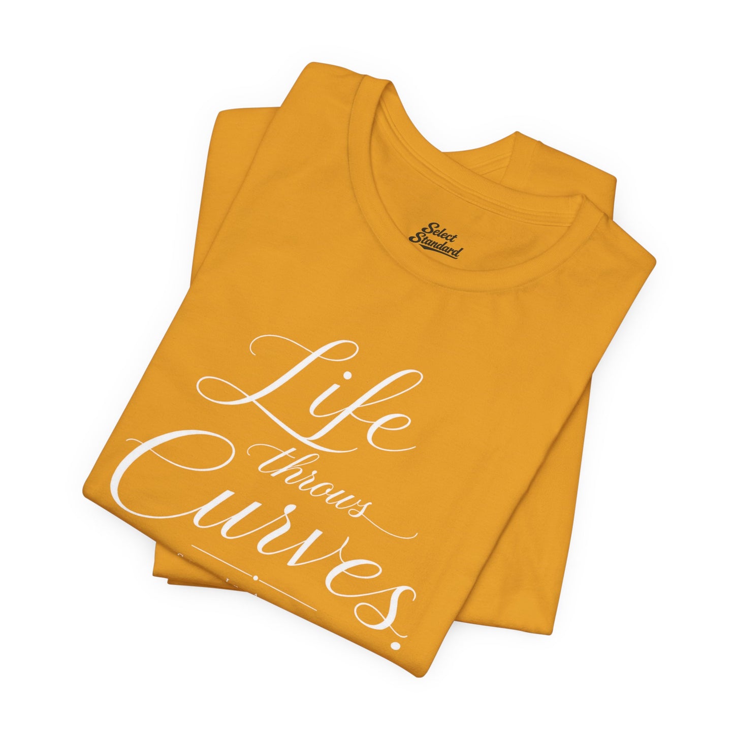 Life throws curves T-Shirt