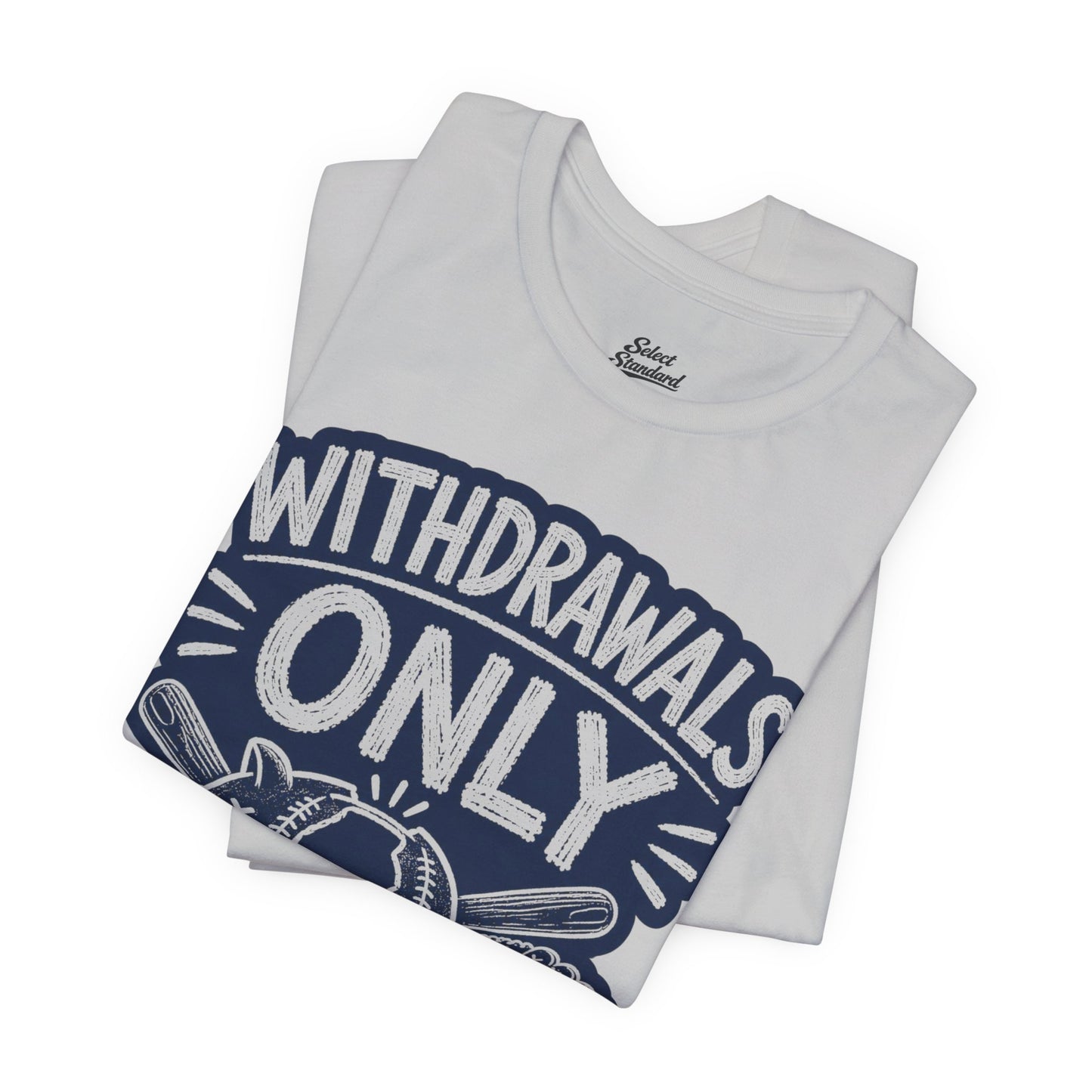 Withdrawals Only T-shirt
