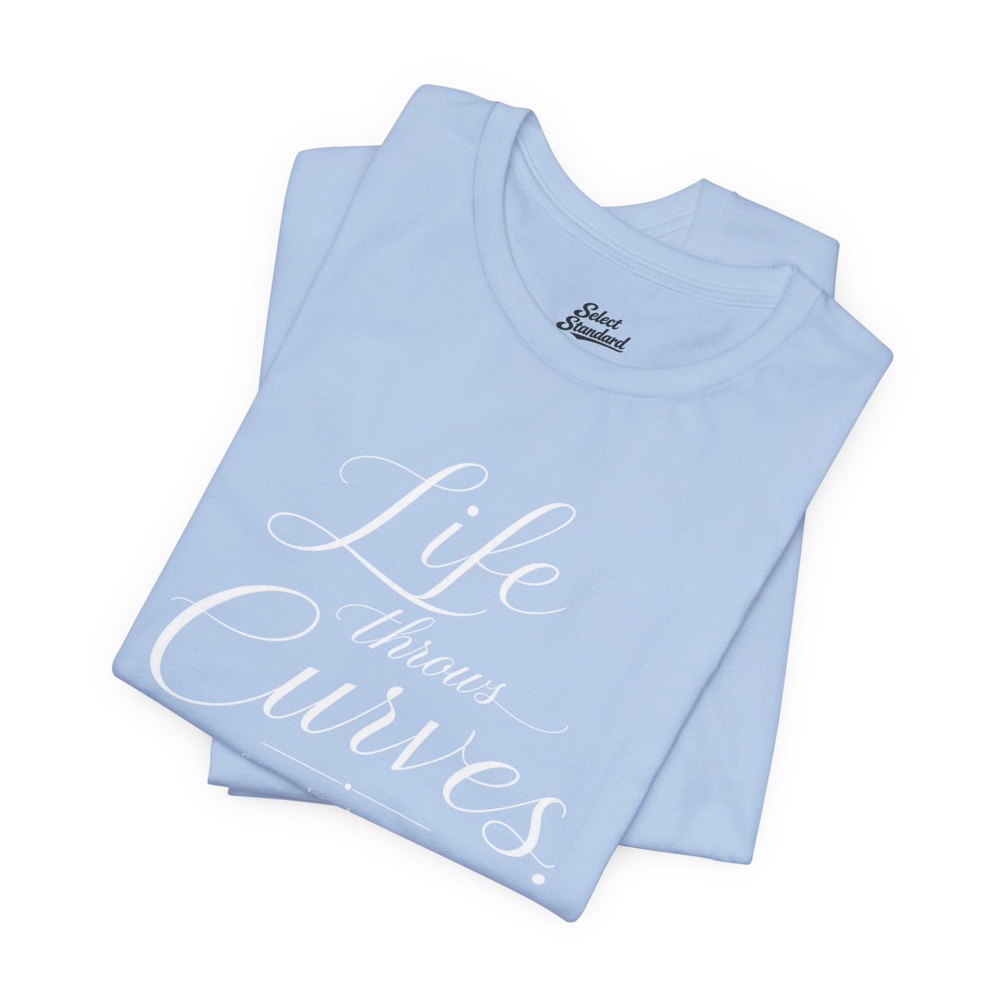 Life throws curves T-Shirt