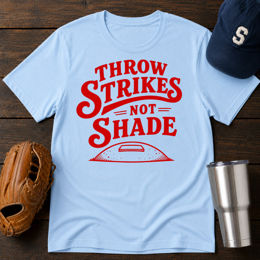 Throw Strikes Not Shade T-shirt